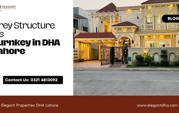 Grey Structure vs Turnkey in DHA Lahore