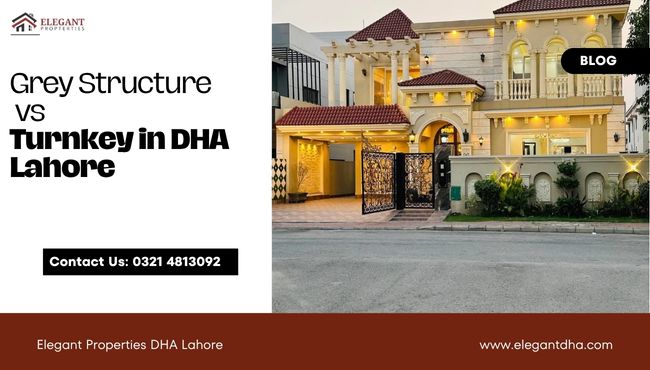 Grey Structure vs Turnkey in DHA Lahore
